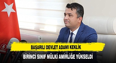 Başarılı Devlet Adamı Keklik Birinci Sınıf Mülki Amirliğe Yükseldi
