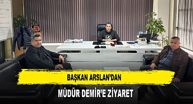 Başkan Arslan’dan Müdür Demir’e Ziyaret