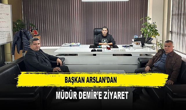 Başkan Arslan’dan  Müdür Demir’e Ziyaret