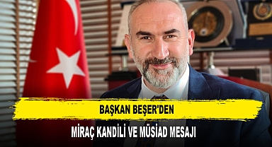 Başkan Beşer'den Miraç Kandili ve MÜSİAD Mesajı