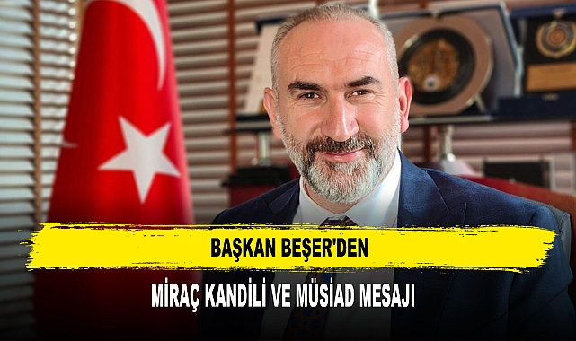 Başkan Beşer'den Miraç Kandili ve MÜSİAD Mesajı