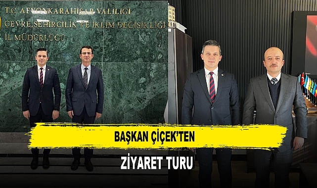 Başkan Çiçek’ten  Ziyaret Turu
