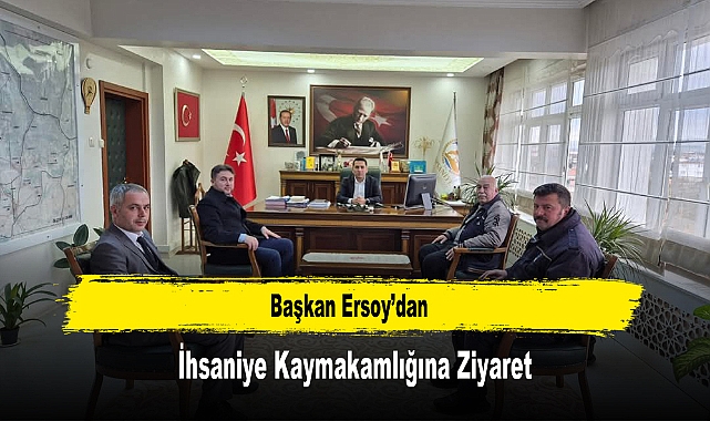 Başkan Ersoy’dan, İhsaniye Kaymakamlığına Ziyaret