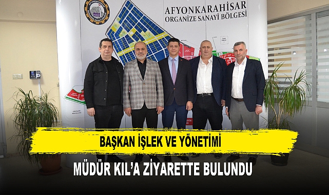 Başkan İşlek ve Yönetimi  Müdür Kıl’a Ziyarette Bulundu