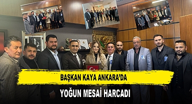 Başkan Kaya Ankara’da Yoğun Mesai Harcadı