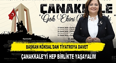 Başkan Köksal'dan Tiyatroya Davet Çanakkale'yi Hep Birlikte Yaşayalım