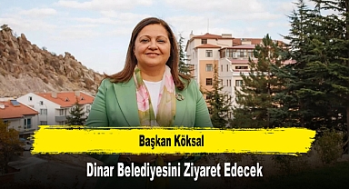 Başkan Köksal, Dinar Belediyesini Ziyaret Edecek