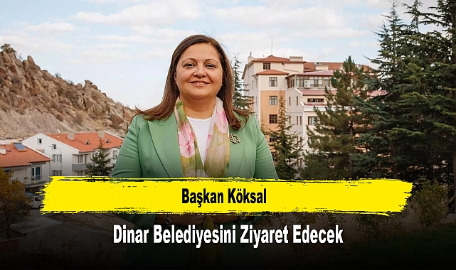 Başkan Köksal, Dinar Belediyesini Ziyaret Edecek
