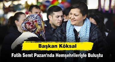 Başkan Köksal, Fatih Semt Pazarı'nda Hemşehrileriyle Buluştu