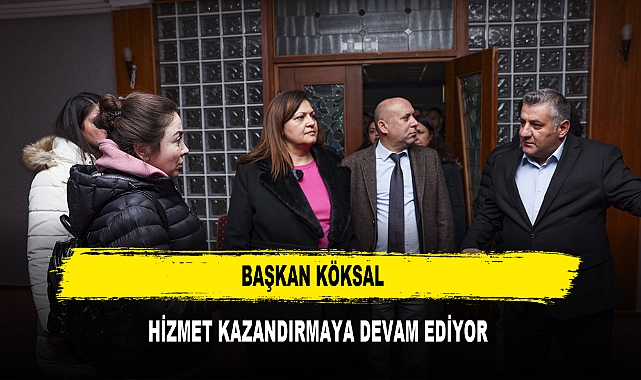 Başkan Köksal  Hizmet Kazandırmaya Devam Ediyor