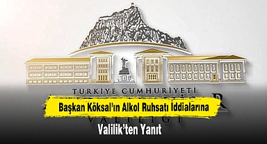 Başkan Köksal'ın Alkol Ruhsatı İddialarına Valilik'ten Yanıt