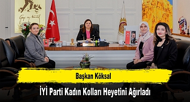 Başkan Köksal, İYİ Parti Kadın Kolları Heyetini Ağırladı