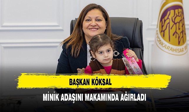 Başkan Köksal  Minik Adaşını Makamında Ağırladı