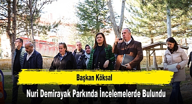 Başkan Köksal, Nuri Demirayak Parkında İncelemelerde Bulundu