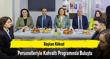 Başkan Köksal, Personelleriyle Kahvaltı Programında Buluştu