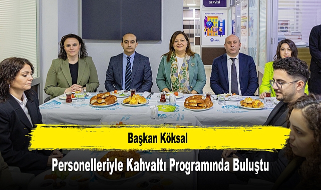 Başkan Köksal, Personelleriyle Kahvaltı Programında Buluştu