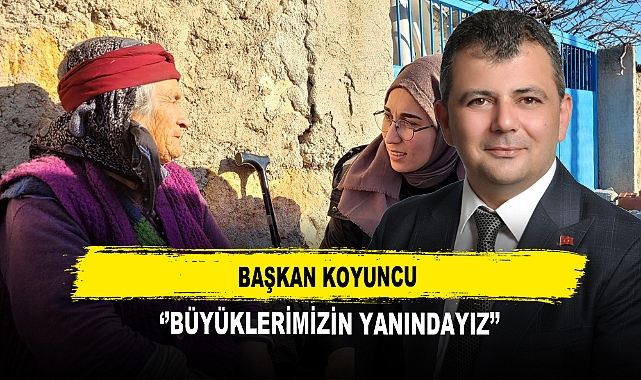 Başkan Koyuncu  ‘’Büyüklerimizin Yanındayız’’