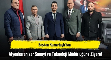Başkan Kumartaşlı'dan, Afyonkarahisar Sanayi ve Teknoloji Müdürlüğüne Ziyaret