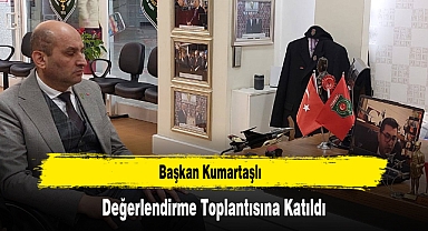 Başkan Kumartaşlı, Değerlendirme Toplantısına Katıldı