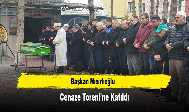 Başkan Mısırlıoğlu, Cenaze Töreni’ne Katıldı