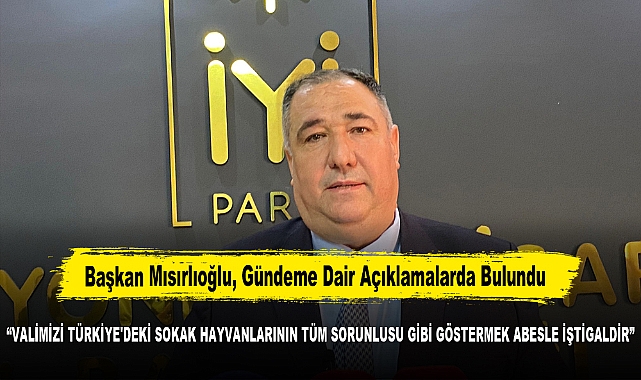 Başkan Mısırlıoğlu, Gündeme Dair Açıklamalarda Bulundu:  "VALİMİZİ TÜRKİYE'DEKİ SOKAK HAYVANLARININ TÜM SORUNLUSU GİBİ GÖSTERMEK ABESLE İŞTİGALDİR"