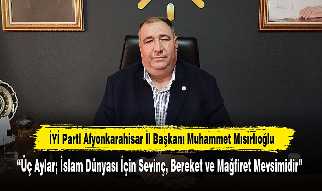 Başkan Mısırlıoğlu “Üç Aylar; İslam Dünyası İçin Sevinç, Bereket ve Mağfiret Mevsimidir”