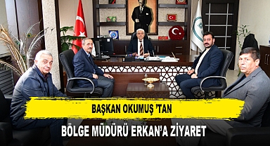 Başkan Okumuş ’tan Bölge Müdürü Erkan’a Ziyaret
