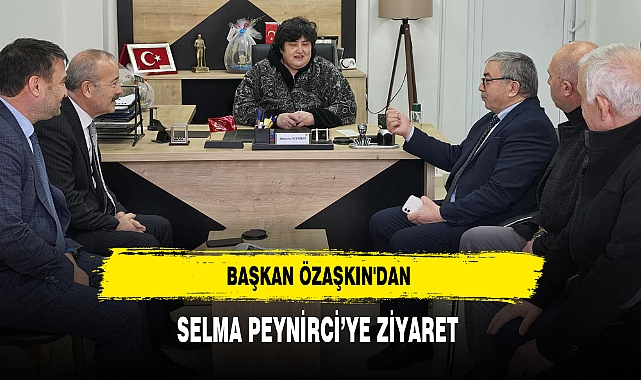 BAŞKAN ÖZAŞKIN'DAN SELMA PEYNİRCİ'YE ZİYARET