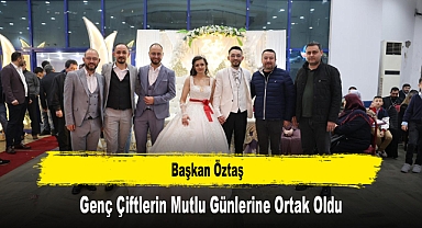Başkan Öztaş, Genç Çiftlerin Mutlu Günlerine Ortak Oldu