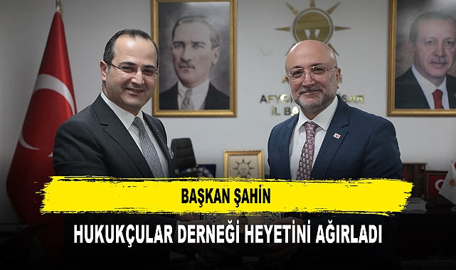 Başkan Şahin Hukukçular Derneği Heyetini Ağırladı