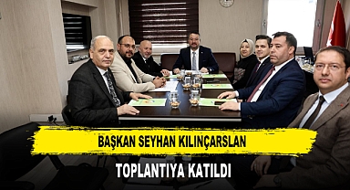 Başkan Seyhan Kılınçarslan Toplantıya Katıldı