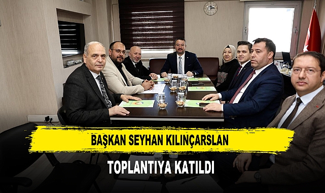 Başkan Seyhan Kılınçarslan Toplantıya Katıldı