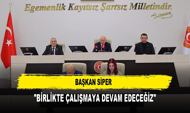 Başkan Siper "Birlikte Çalışmaya Devam Edeceğiz"