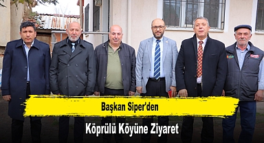 Başkan Siper'den, Köprülü Köyüne Ziyaret