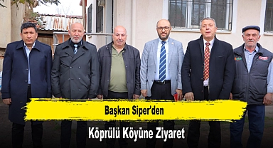 Başkan Siper'den, Köprülü Köyüne Ziyaret