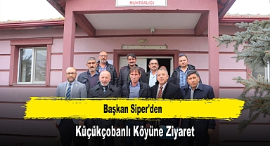 Başkan Siper'den, Küçükçobanlı Köyüne Ziyaret