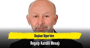 Başkan Siper’den, Regaip Kandili Mesajı