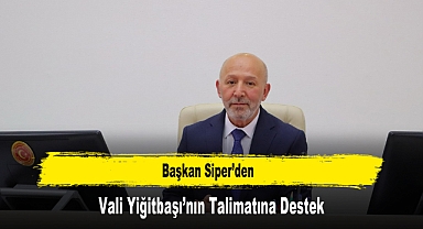 Başkan Siper’den, Vali Yiğitbaşı’nın Talimatına Destek