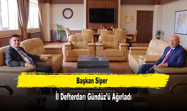 Başkan Siper, İl Defterdarı Gündüz’ü Ağırladı