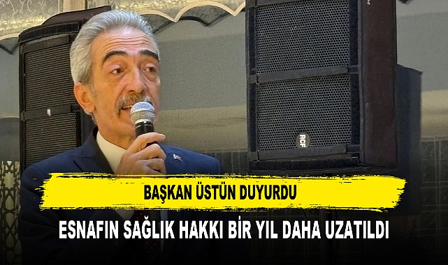 Başkan Üstün Duyurdu Esnafın Sağlık Hakkı Bir Yıl Daha Uzatıldı