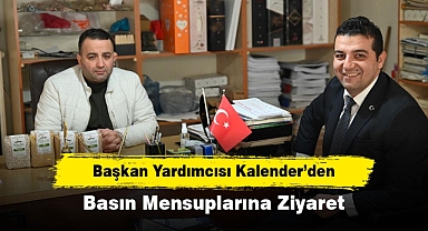 Başkan Yardımcısı Kalender’den Basın Mensuplarına Ziyaret