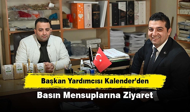 Başkan Yardımcısı Kalender’den Basın Mensuplarına Ziyaret
