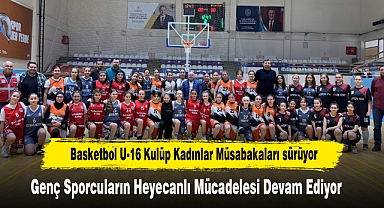 Basketbol U-16 Kulüp Kadınlar Müsabakaları sürüyor