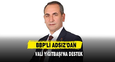 BBP’li Adsız’dan Vali Yiğitbaşı’na Destek