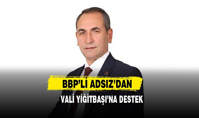 BBP’li Adsız’dan Vali Yiğitbaşı’na Destek