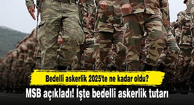 Bedelli askerlik 2025'te ne kadar oldu? MSB açıkladı! İşte bedelli askerlik tutarı