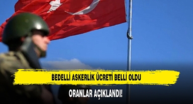 BEDELLİ ASKERLİK ÜCRETİ BELLİ OLDU