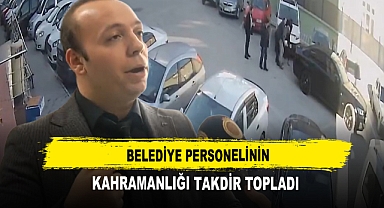 Belediye Personelinin Kahramanlığı Takdir Topladı