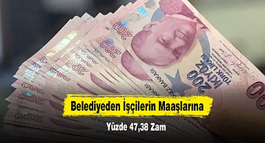 Belediyeden İşçilerin Maaşlarına Yüzde 47,38 Zam