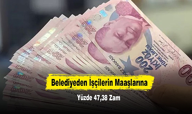 Belediyeden İşçilerin Maaşlarına Yüzde 47,38 Zam